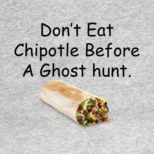 Don't Eat Chipotle Before a Ghost Hunt by JustParanormal1